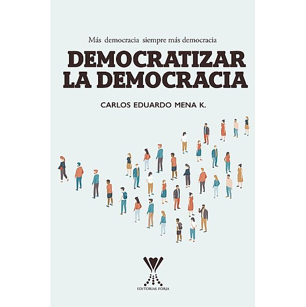 Democratizar la democracia, Carlos Eduardo Mena Keymer