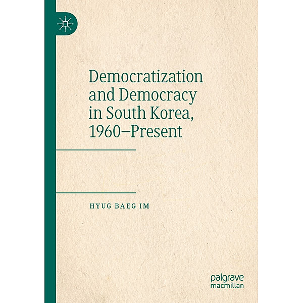 Democratization and Democracy in South Korea, 1960-Present, Hyug Baeg Im