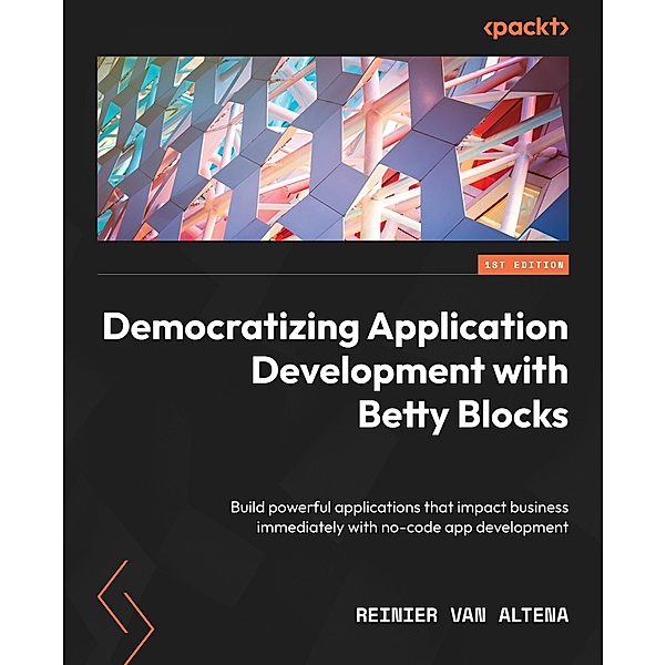 Democratizing Application Development with Betty Blocks, Reinier van Altena