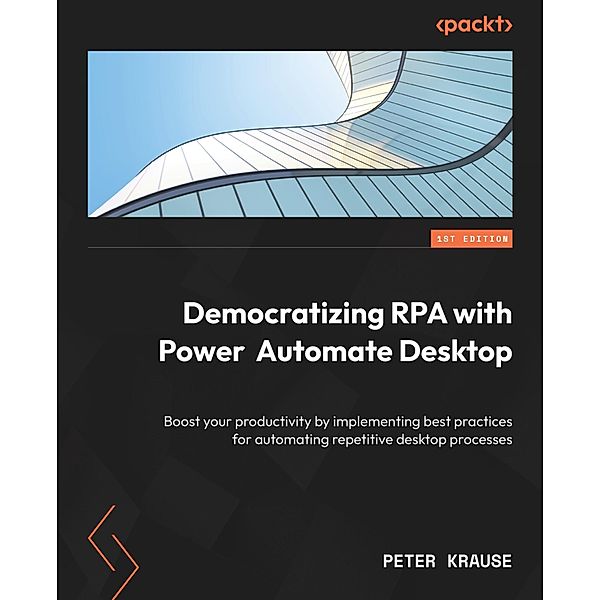 Democratizing RPA with Power Automate Desktop, Peter Krause