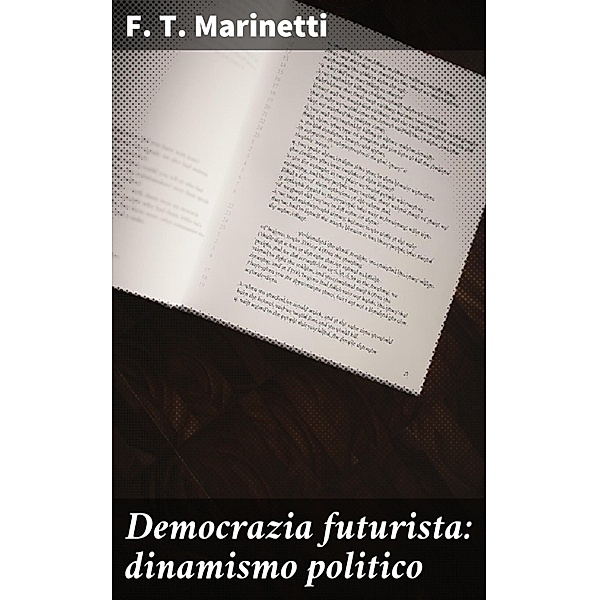 Democrazia futurista: dinamismo politico, F. T. Marinetti