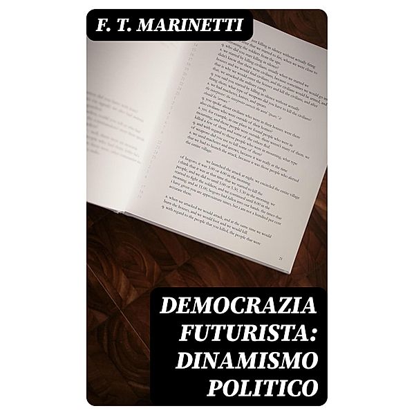 Democrazia futurista: dinamismo politico, F. T. Marinetti