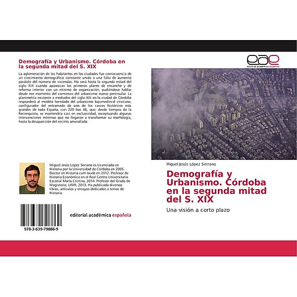 Demografía y Urbanismo. Córdoba en la segunda mitad del S. XIX, Miguel Jesús López Serrano