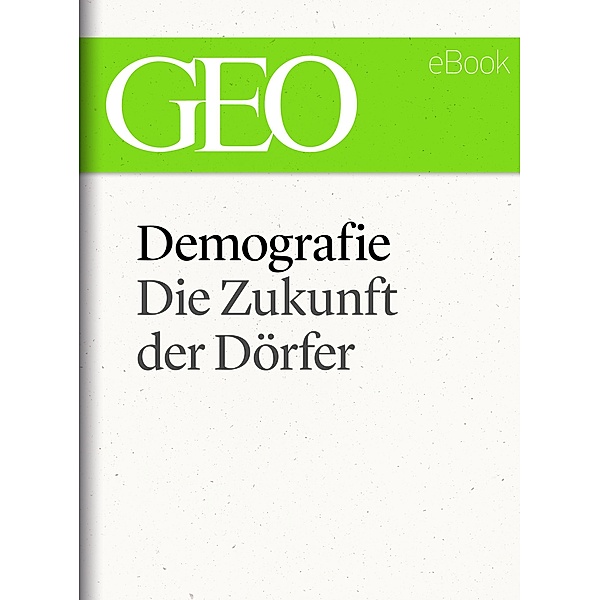 Demografie: Die Zukunft der Dörfer (GEO eBook Single) / GEO eBook Single
