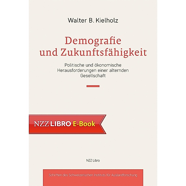 Demografie und Zukunftsfähigkeit / NZZ Libro ein Imprint der Schwabe Verlagsgruppe AG, Walter Kielholz