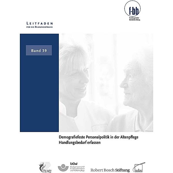 Demografiefeste Personalpolitik in der Altenpflege / Leitfaden für die Bildungspraxis Bd.39, Silvia Gerisch, Kornelius Knapp