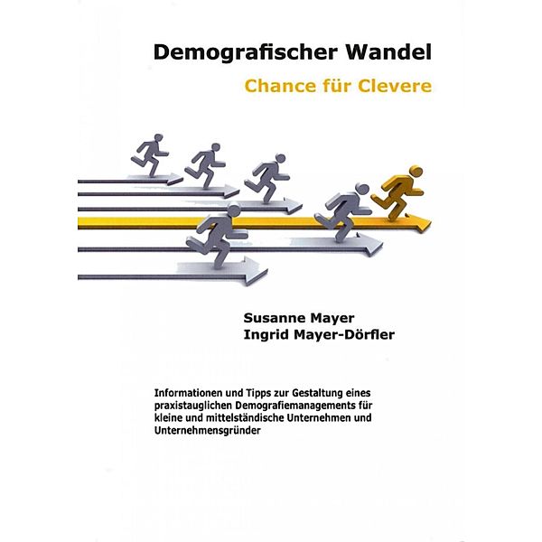 Demografischer Wandel - Chance für Clevere, Ingrid Mayer-Dörfler, Susanne Mayer