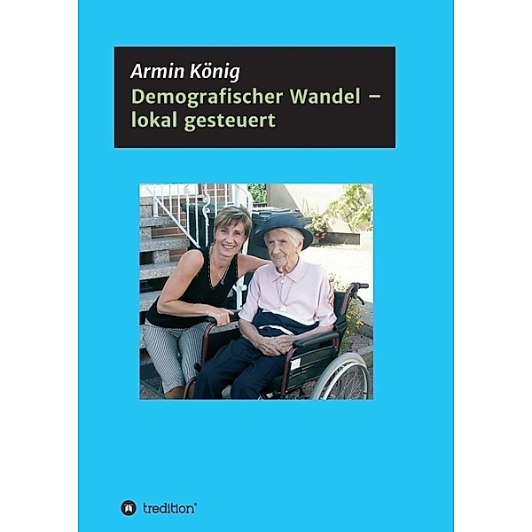 Demografischer Wandel - lokal gesteuert, Armin König