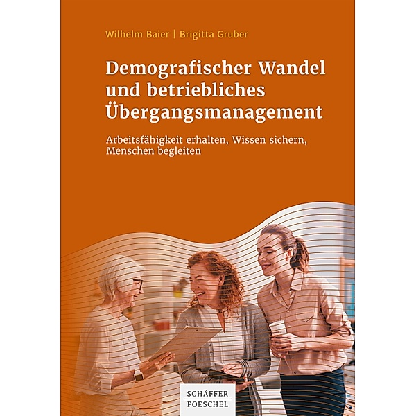 Demografischer Wandel und betriebliches Übergangsmanagement, Wilhelm Baier, Brigitta Gruber