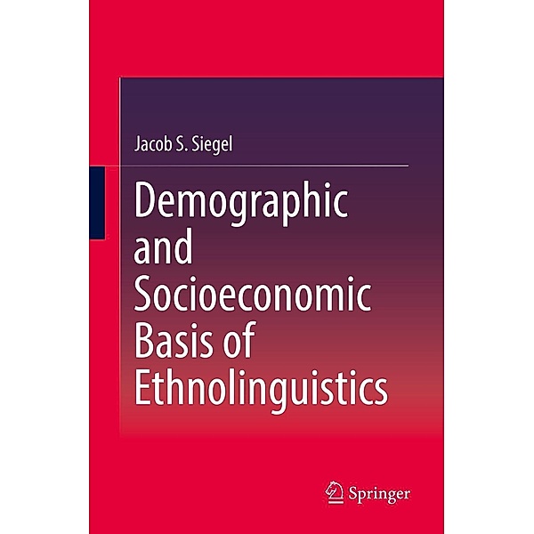 Demographic and Socioeconomic Basis of Ethnolinguistics, Jacob S. Siegel