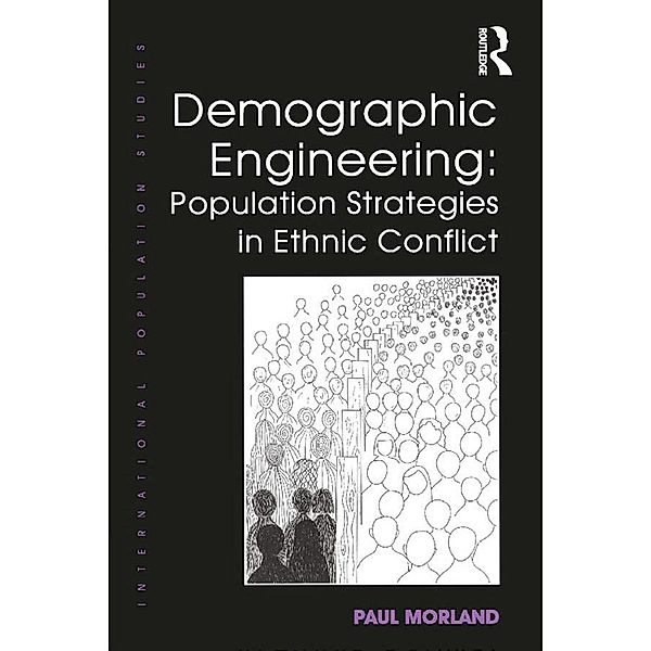 Demographic Engineering: Population Strategies in Ethnic Conflict, Paul Morland