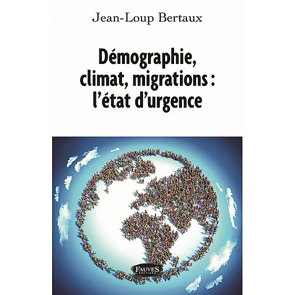 Demographie, climat, migrations : l'etat d'urgence, Bertaux Jean-Loup Bertaux
