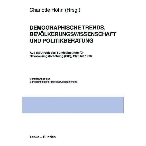 Demographische Trends, Bevölkerungswissenschaft und Politikberatung / Schriftenreihe des Bundesinstituts für Bevölkerungsforschung BIB Bd.28
