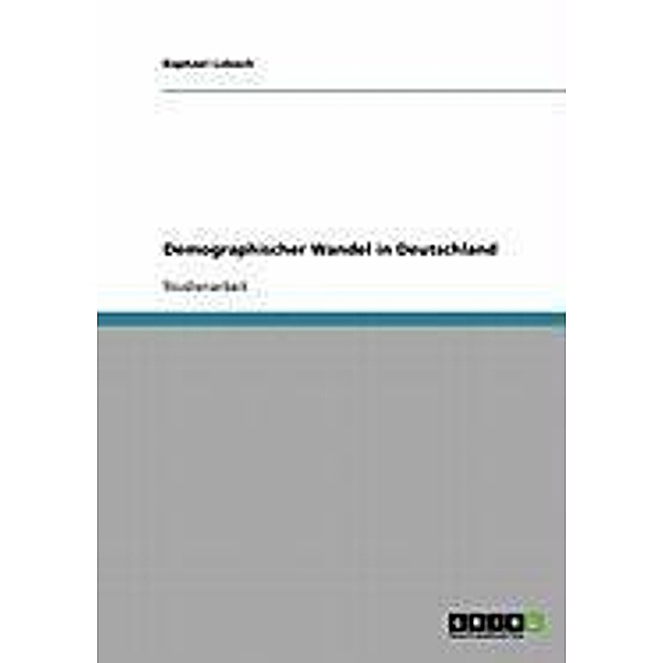 Demographischer Wandel in Deutschland, Raphael Lobach