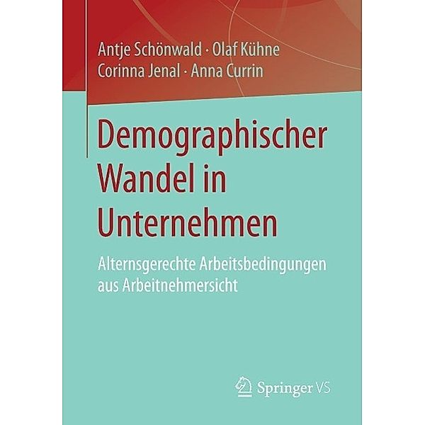 Demographischer Wandel in Unternehmen, Antje Schönwald, Olaf Kühne, Corinna Jenal, Anna Currin