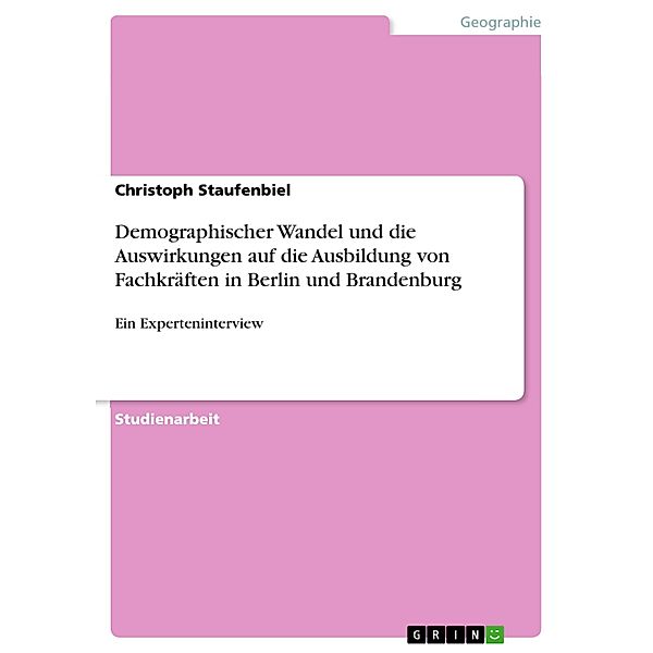 Demographischer Wandel und die Auswirkungen auf die Ausbildung von Fachkräften in Berlin und Brandenburg, Christoph Staufenbiel