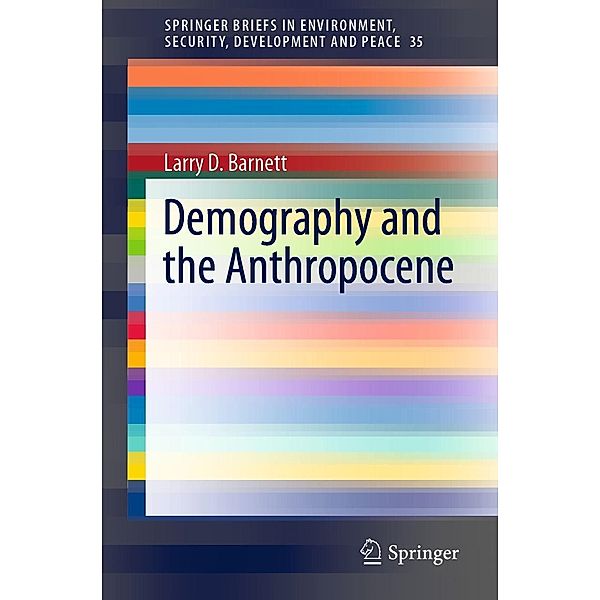 Demography and the Anthropocene / SpringerBriefs in Environment, Security, Development and Peace Bd.35, Larry D. Barnett