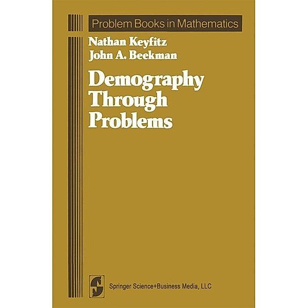 Demography Through Problems / Problem Books in Mathematics, Nathan Keyfitz, John A. Beekman