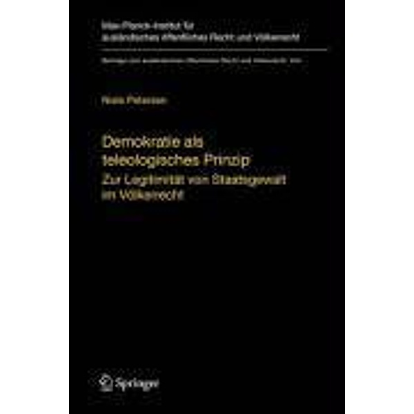 Demokratie als teleologisches Prinzip / Beiträge zum ausländischen öffentlichen Recht und Völkerrecht Bd.204, Niels Petersen