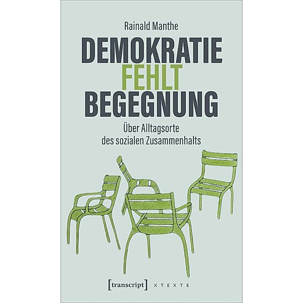 Demokratie fehlt Begegnung / X-Texte zu Kultur und Gesellschaft, Rainald Manthe