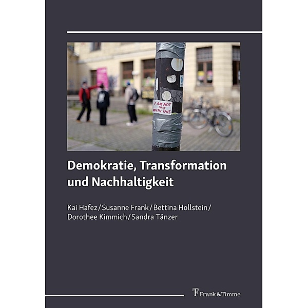 Demokratie, Transformation und Nachhaltigkeit, Susanne Frank, Kai Hafez, Bettina Hollstein, Dorothee Kimmich, Sandra Tänzer
