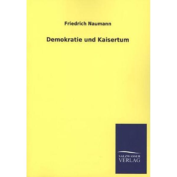 Demokratie und Kaisertum, Friedrich Naumann