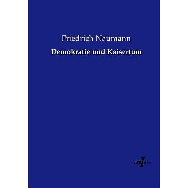 Demokratie und Kaisertum, Friedrich Naumann