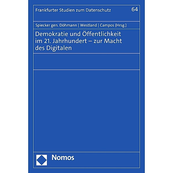 Demokratie und Öffentlichkeit im 21. Jahrhundert - zur Macht des Digitalen / Frankfurter Studien zum Datenschutz Bd.64
