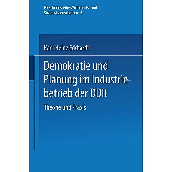 Demokratie und Planung im Industriebetrieb der DDR / Forschungstexte Wirtschafts- und Sozialwissenschaften Bd.6, Karl-Heinz Eckhardt