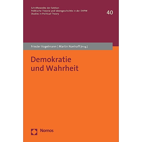 Demokratie und Wahrheit / Schriftenreihe der Sektion Politische Theorie und Ideengeschichte in der DVPW | Studies in Political Theory Bd.40