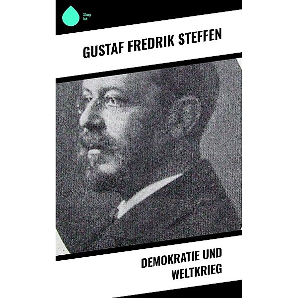 Demokratie und Weltkrieg, Gustaf Fredrik Steffen