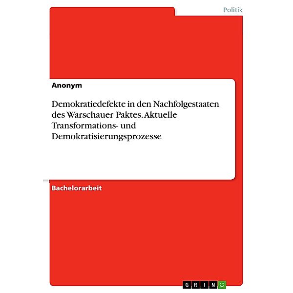 Demokratiedefekte in den Nachfolgestaaten des Warschauer Paktes. Aktuelle Transformations- und Demokratisierungsprozesse, Sören Eichhorst