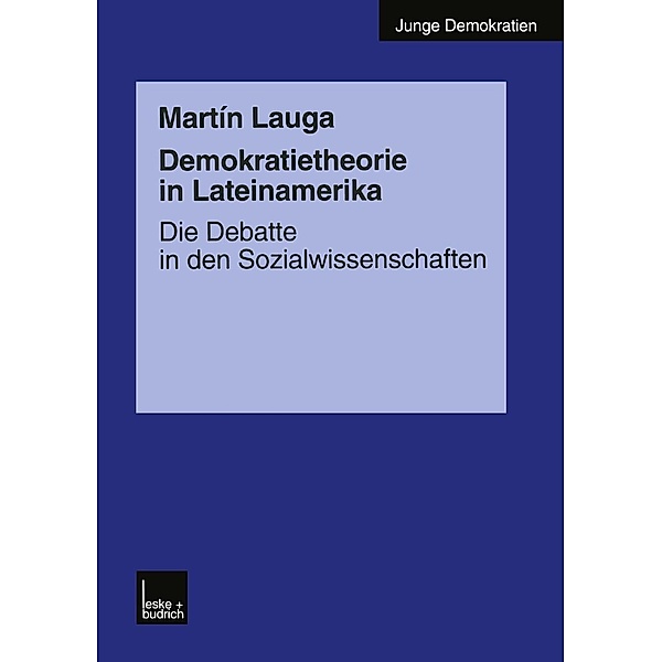 Demokratietheorie in Lateinamerika / Junge Demokratien Bd.4, Martín Lauga