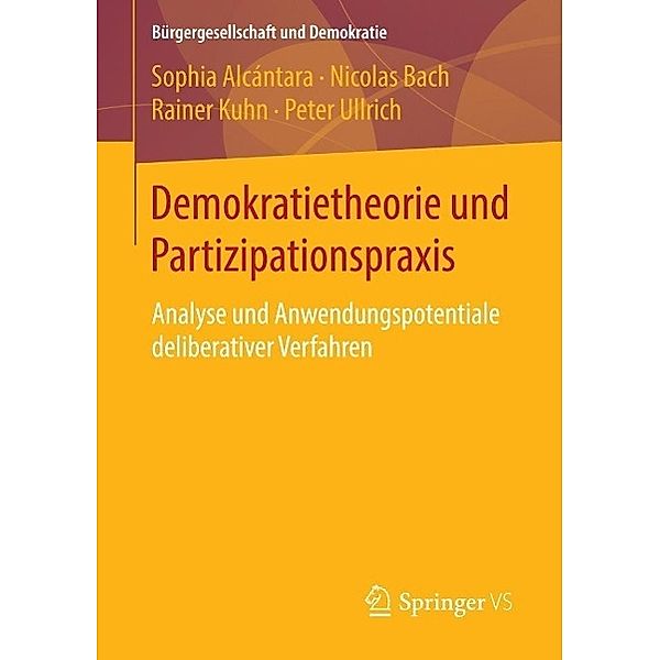Demokratietheorie und Partizipationspraxis / Bürgergesellschaft und Demokratie, Sophia Alcántara, Nicolas Bach, Rainer Kuhn, Peter Ullrich