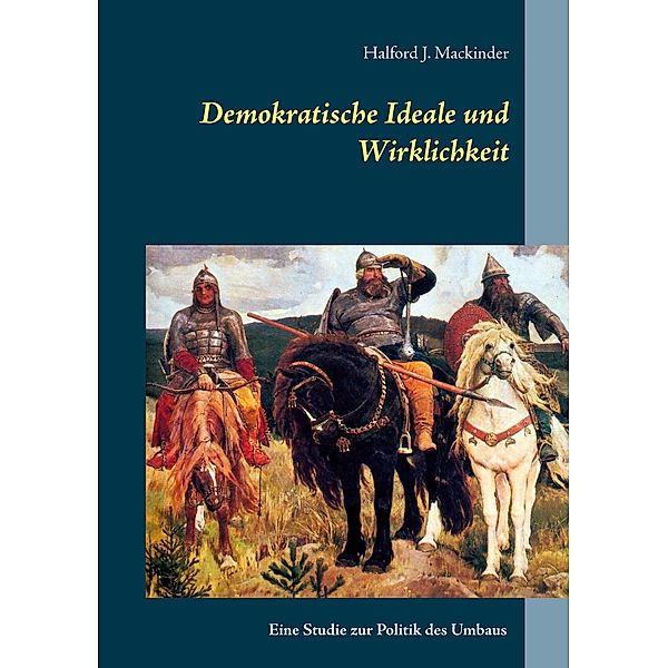 Demokratische Ideale und Wirklichkeit, Halford J. Mackinder