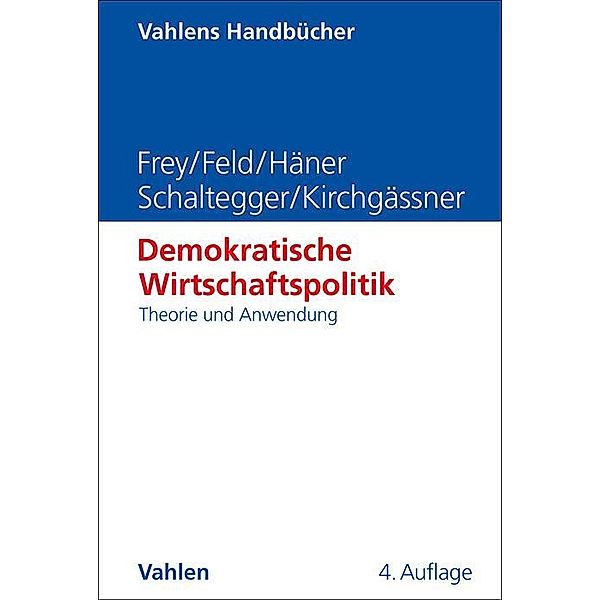 Demokratische Wirtschaftspolitik, Bruno S. Frey, Lars P. Feld, Melanie Häner, Christoph A. Schaltegger, Gebhard Kirchgässner