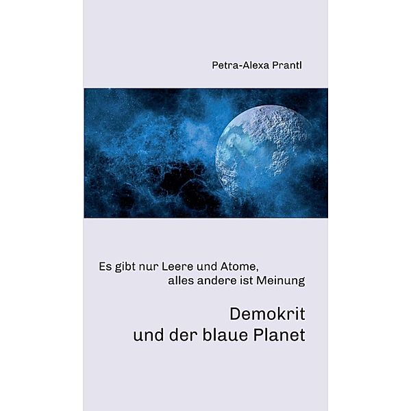 Demokrit und der blaue Planet, Petra-Alexa Prantl