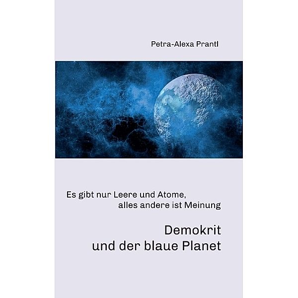 Demokrit und der blaue Planet, Petra-Alexa Prantl