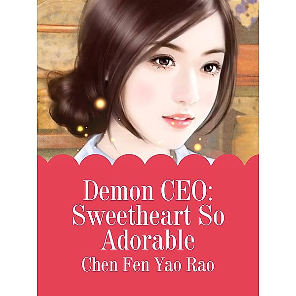 Demon CEO: Sweetheart So Adorable, Chen Fenyaorao