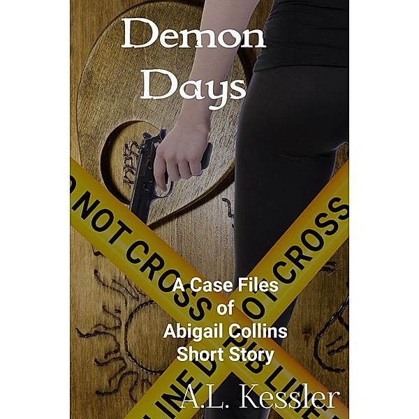 Demon Days (The Case Files of Abigail Collins, #1) / The Case Files of Abigail Collins, A. L. Kessler