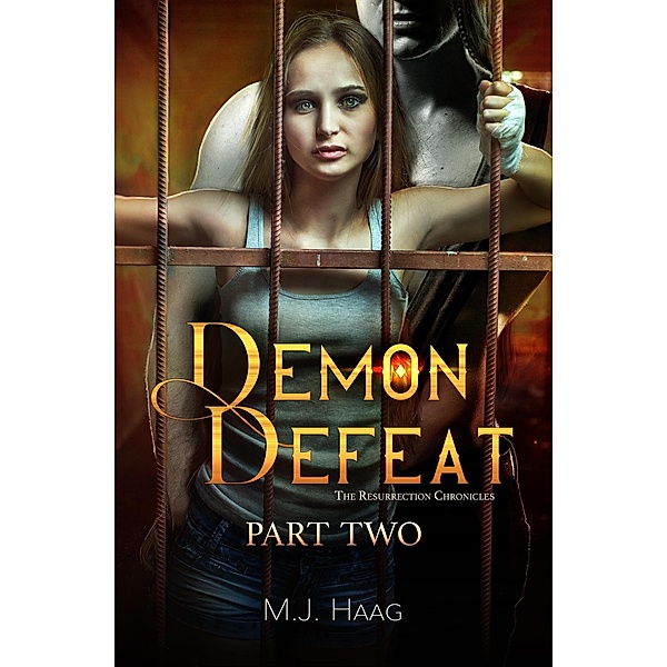 Demon Defeat: Part Two (The Resurrection Chronicles, #11) / The Resurrection Chronicles, M. J. Haag