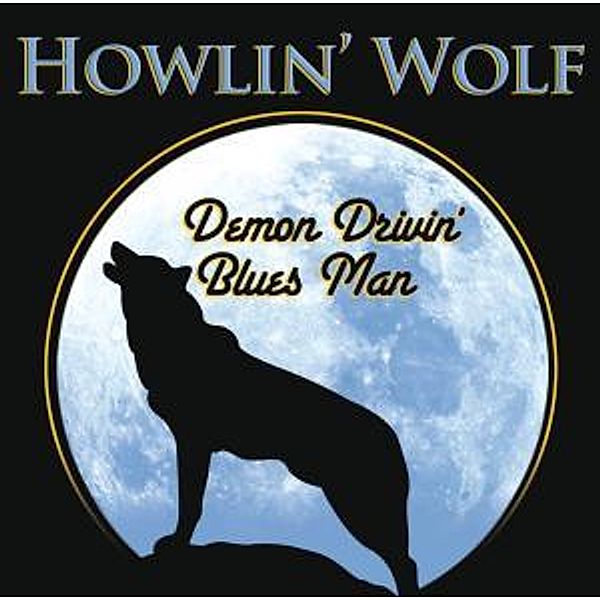 Demon Drivin' Blues Man, Howlin' Wolf