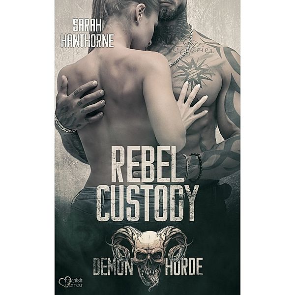 Demon Horde MC Teil 2: Rebel Custody, Sarah Hawthorne