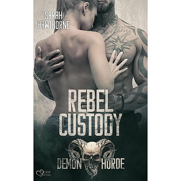 Demon Horde MC Teil 2: Rebel Custody / Demon Horde MC Bd.2, Sarah Hawthorne, Julia Weisenberger