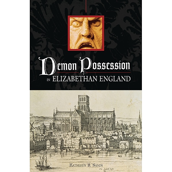 Demon Possession in Elizabethan England, Kathleen R. Sands