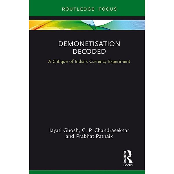 Demonetisation Decoded, Jayati Ghosh, C. P. Chandrasekhar, Prabhat Patnaik