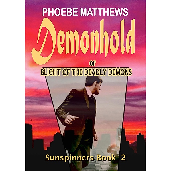 Demonhold, or,  Blight of the Deadly Demons (Sunspinners, #2) / Sunspinners, Phoebe Matthews