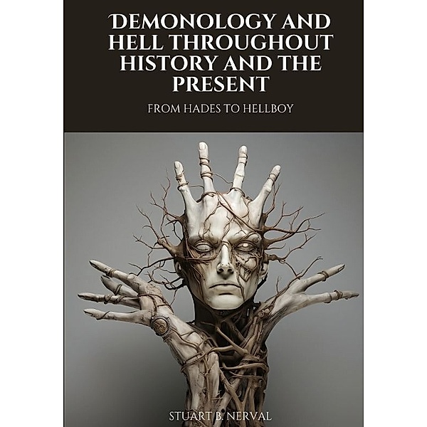 Demonology and Hell Throughout History and the Present, Stuart B. Nerval