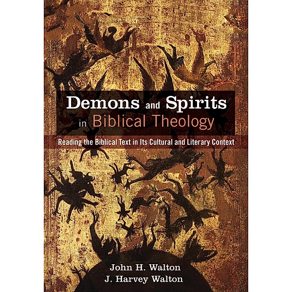 Demons and Spirits in Biblical Theology, John H. Walton, J. Harvey Walton