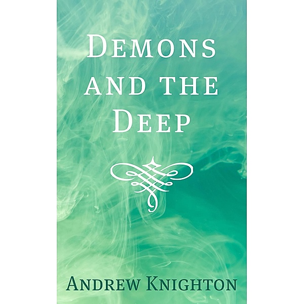 Demons and the Deep, Andrew Knighton